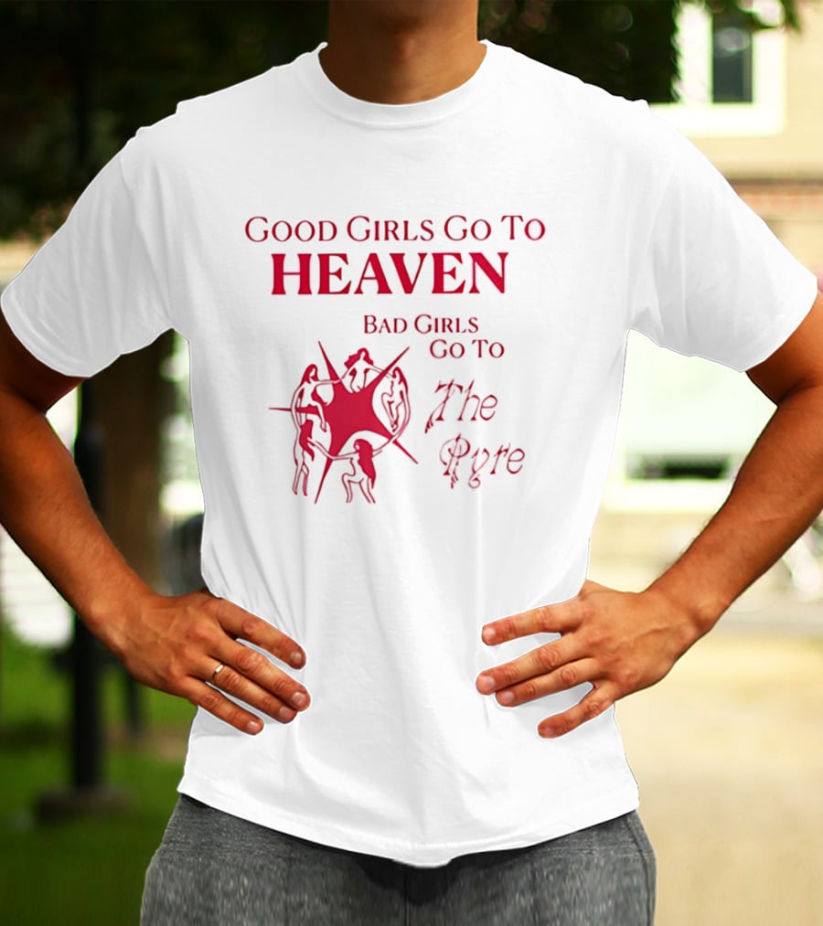 Good Girls Go To Heaven Bad Girls Go To The Pyre Flame Symbol Bold Red T-Shirt