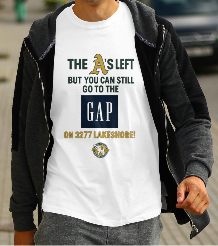 The A's Left But You Can Still Go To The Gap On 3277 Lakeshore T-Shirt