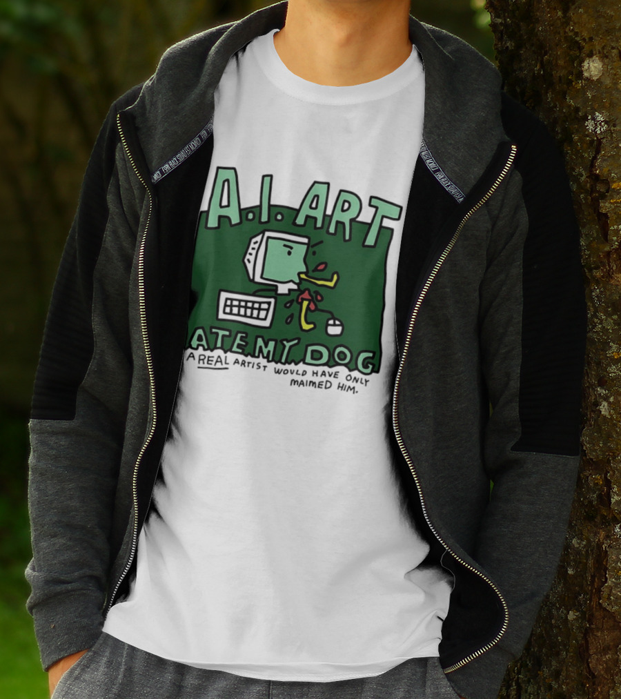 A.I. Art Ate My Dog A Real Artist Would Have Only Maimed Him T-Shirt