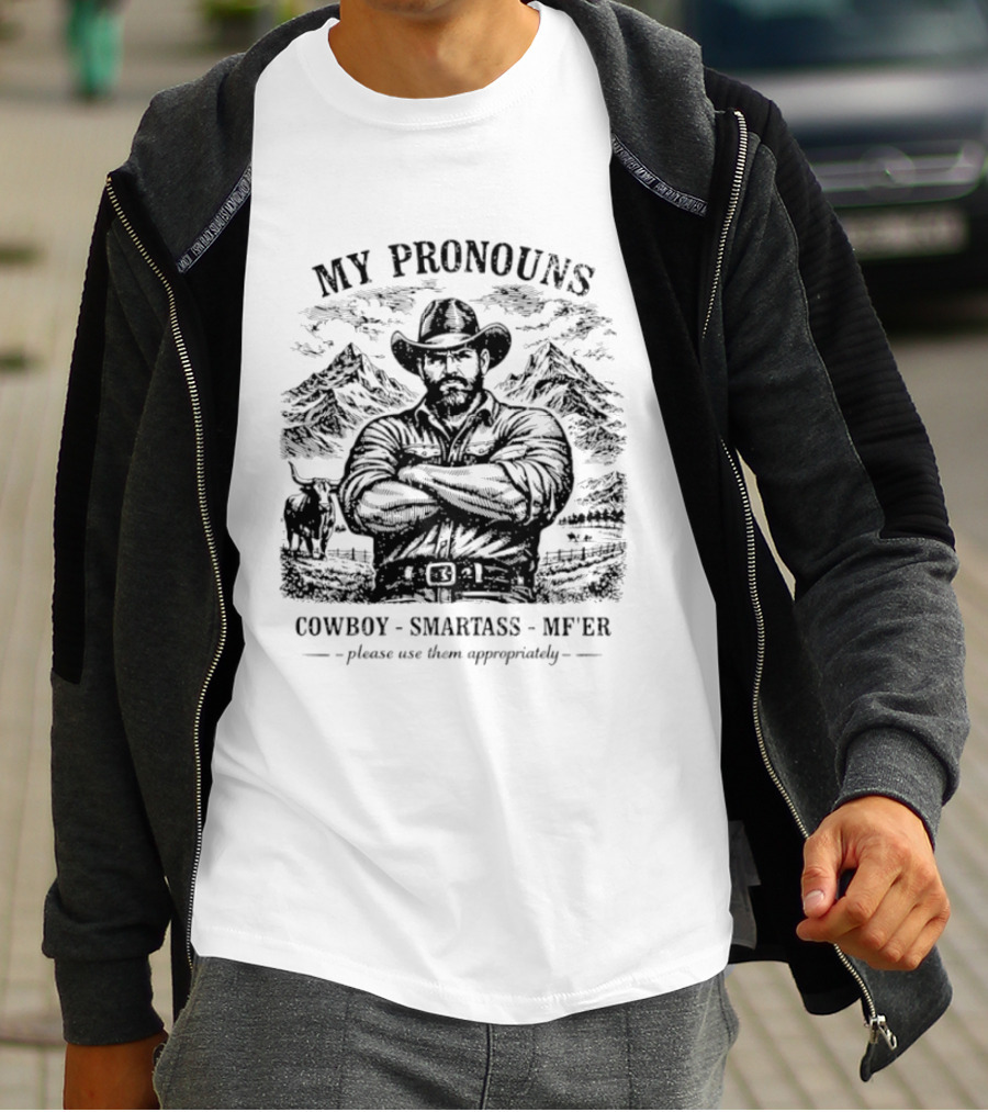 My Pronouns Cowboy Smartass MF'er Please Use Them Appropriately T-Shirt