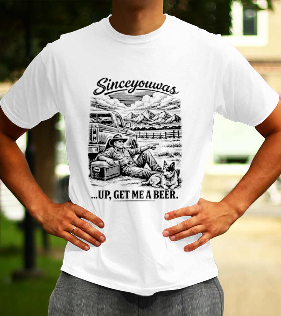 Since You Was Up Get Me A Beer Camping Scene T-Shirt