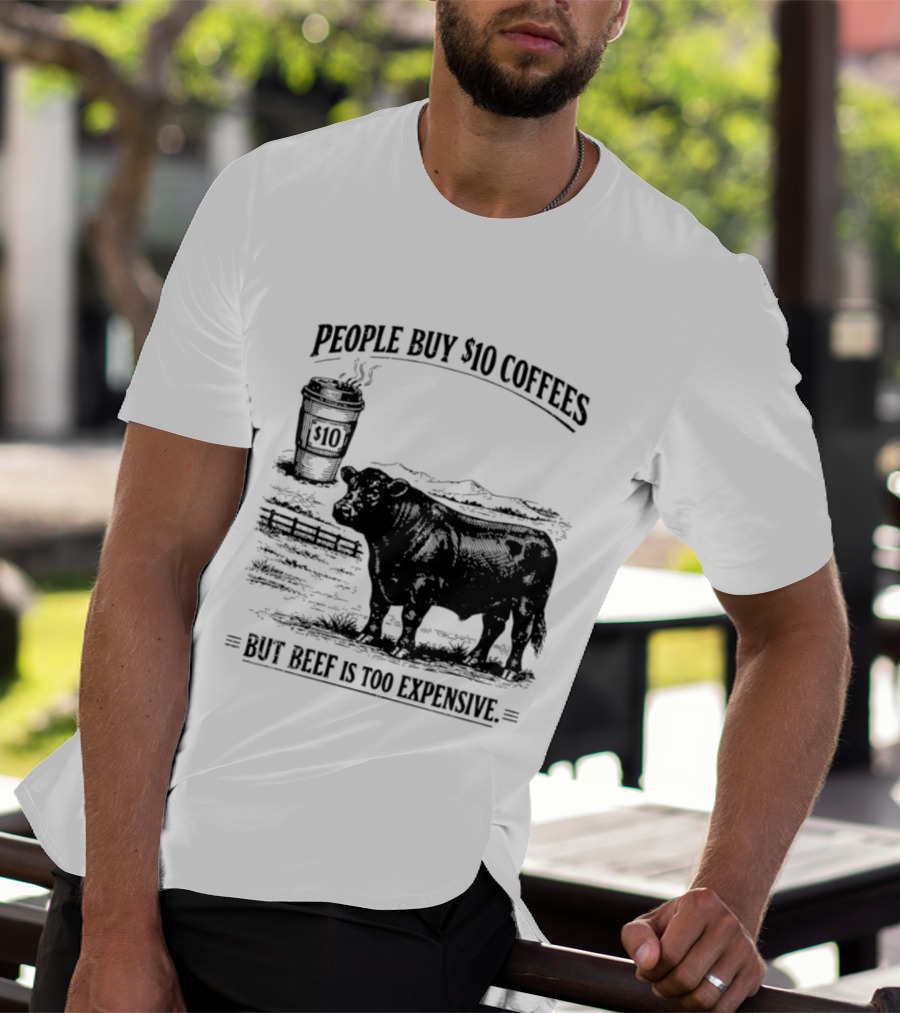 People Buy $10 Coffees But Beef Is Too Expensive Funny Cow Silhouette Coffee Cup T-Shirt