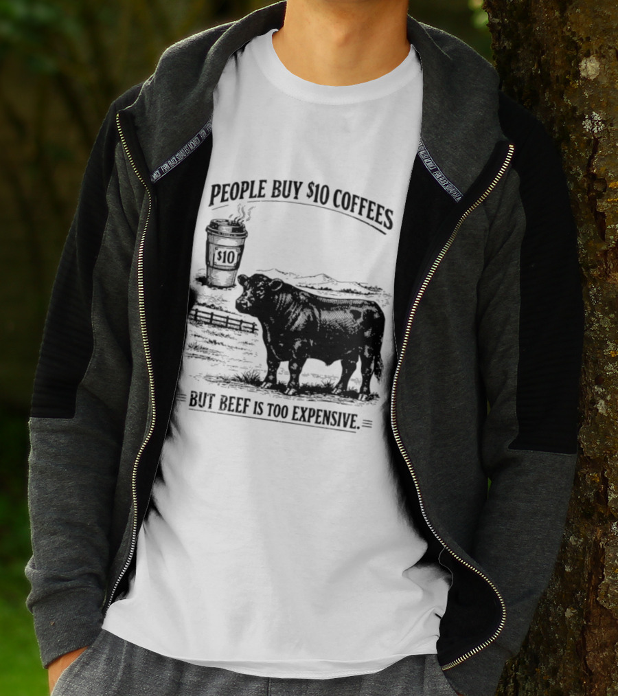 People Buy $10 Coffees But Beef Is Too Expensive Funny Cow Silhouette Coffee Cup T-Shirt