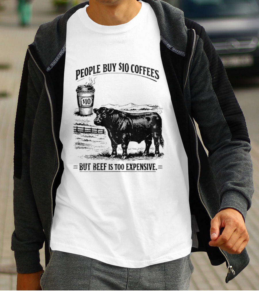 People Buy $10 Coffees But Beef Is Too Expensive Funny Cow Silhouette Coffee Cup T-Shirt