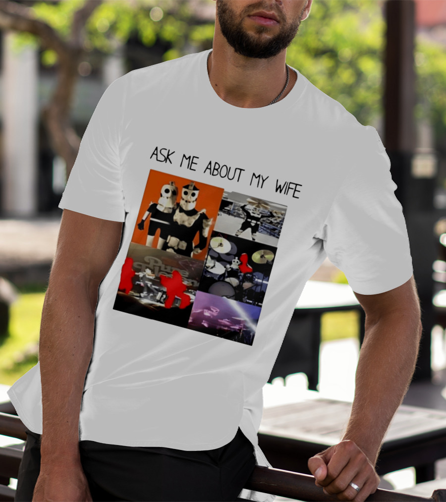 Ask Me About My Wife I Love Havve Hogan Robot Drummers T-Shirt
