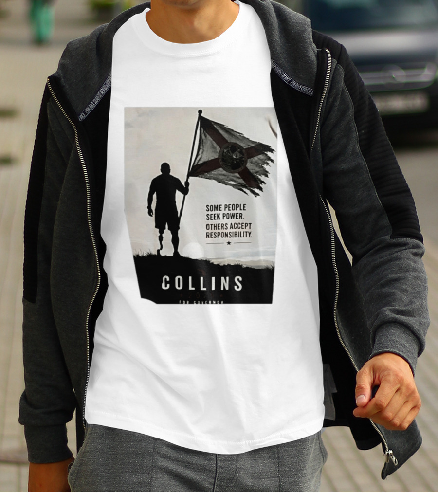 Collins 2026 For Governor Some People Seek Power Others Accept Responsibility Florida's Future T-Shirt