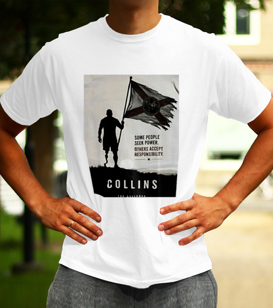 Collins 2026 For Governor Some People Seek Power Others Accept Responsibility Florida's Future T-Shirt