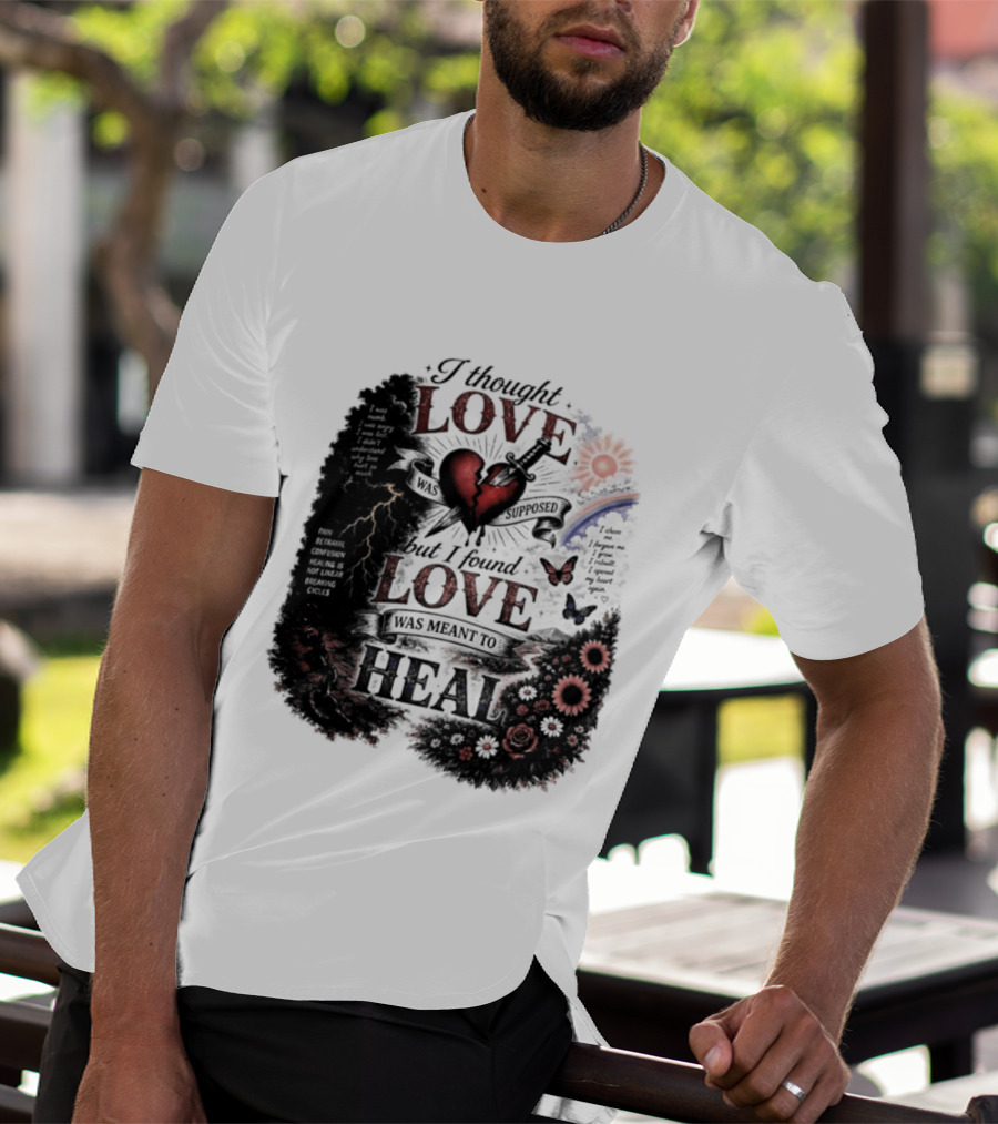 I Thought Love Was Supposed But I Found Love Was Meant To Heal Heart Sunflowers Rainbow T-Shirt