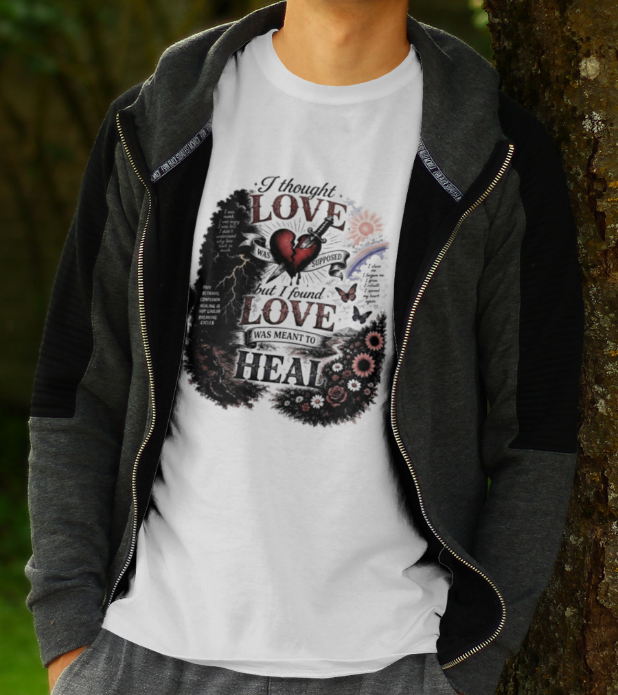 I Thought Love Was Supposed But I Found Love Was Meant To Heal Heart Sunflowers Rainbow T-Shirt