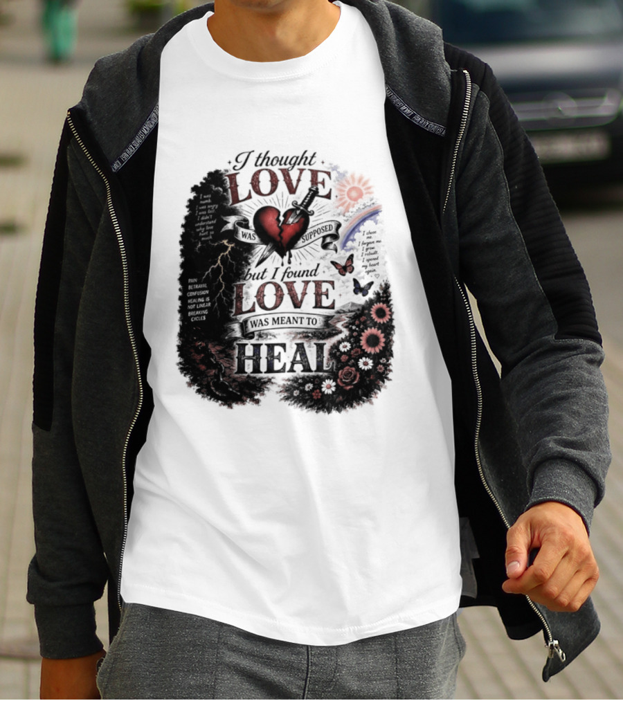 I Thought Love Was Supposed But I Found Love Was Meant To Heal Heart Sunflowers Rainbow T-Shirt