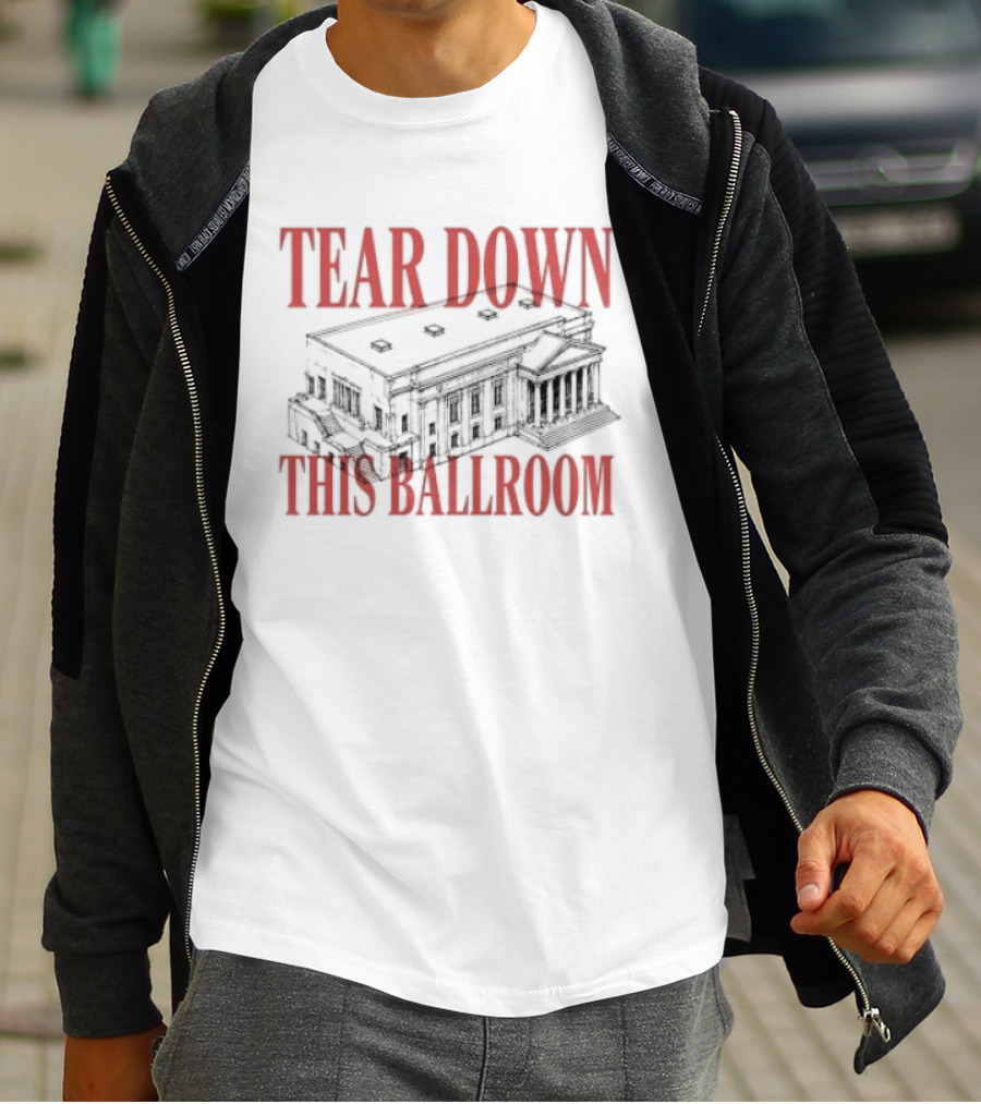 Tear Down This Ballroom Building T-Shirt