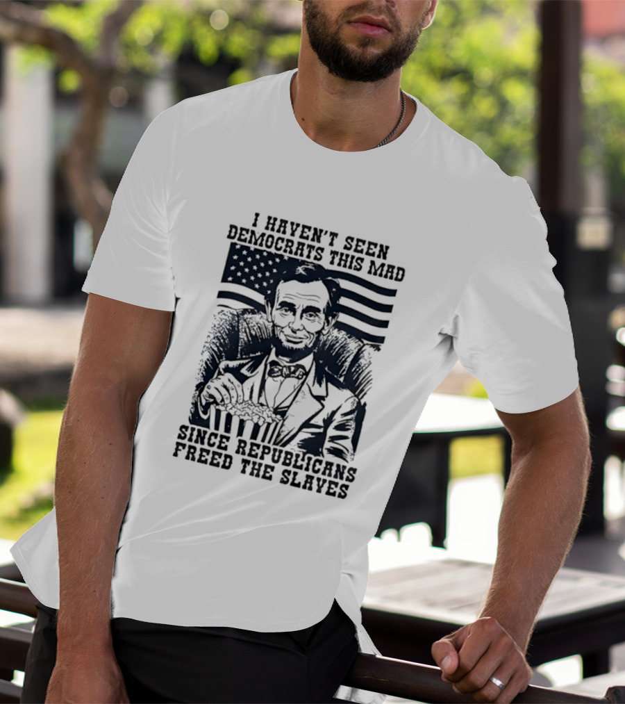 Abe Lincoln I Haven't Seen Democrats This Mad Since Republicans Freed The Slaves Popcorn American Flag T-Shirt