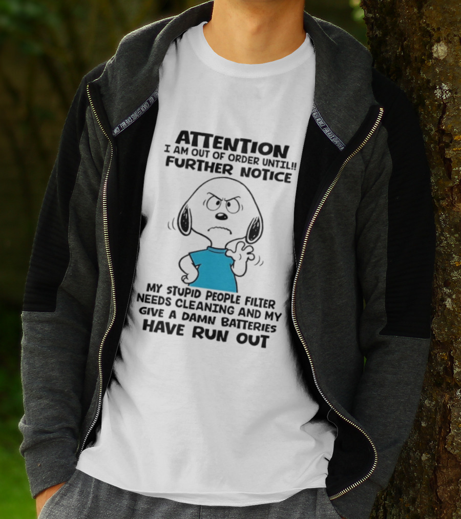 Attention Out Of Order Snoopy Angry Further Notice My Stupid People Filter Needs Cleaning Batteries Have Run Out T-Shirt