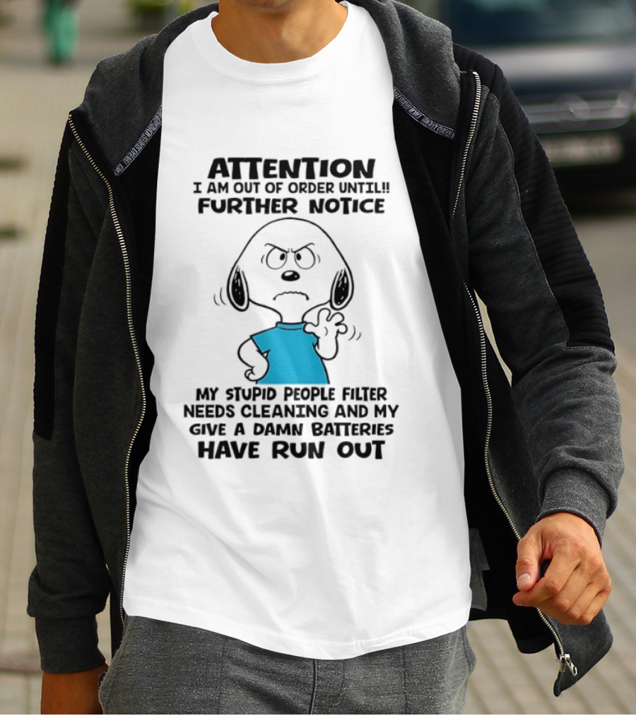 Attention Out Of Order Snoopy Angry Further Notice My Stupid People Filter Needs Cleaning Batteries Have Run Out T-Shirt