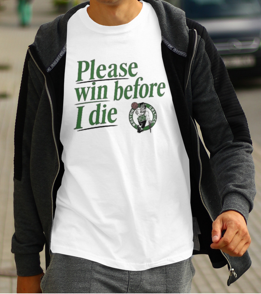 Boston Celtics Please Win Before I Die T-Shirt