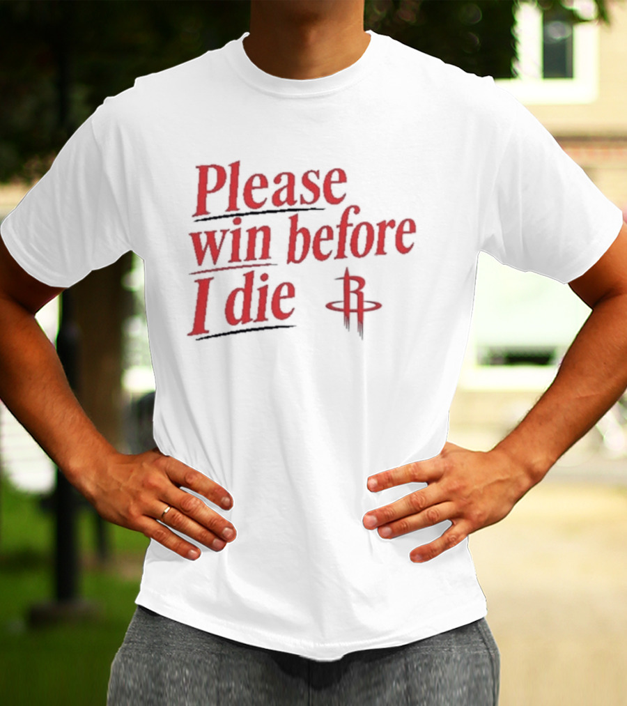 Houston Rockets Please Win Before I Die Fan T-Shirt