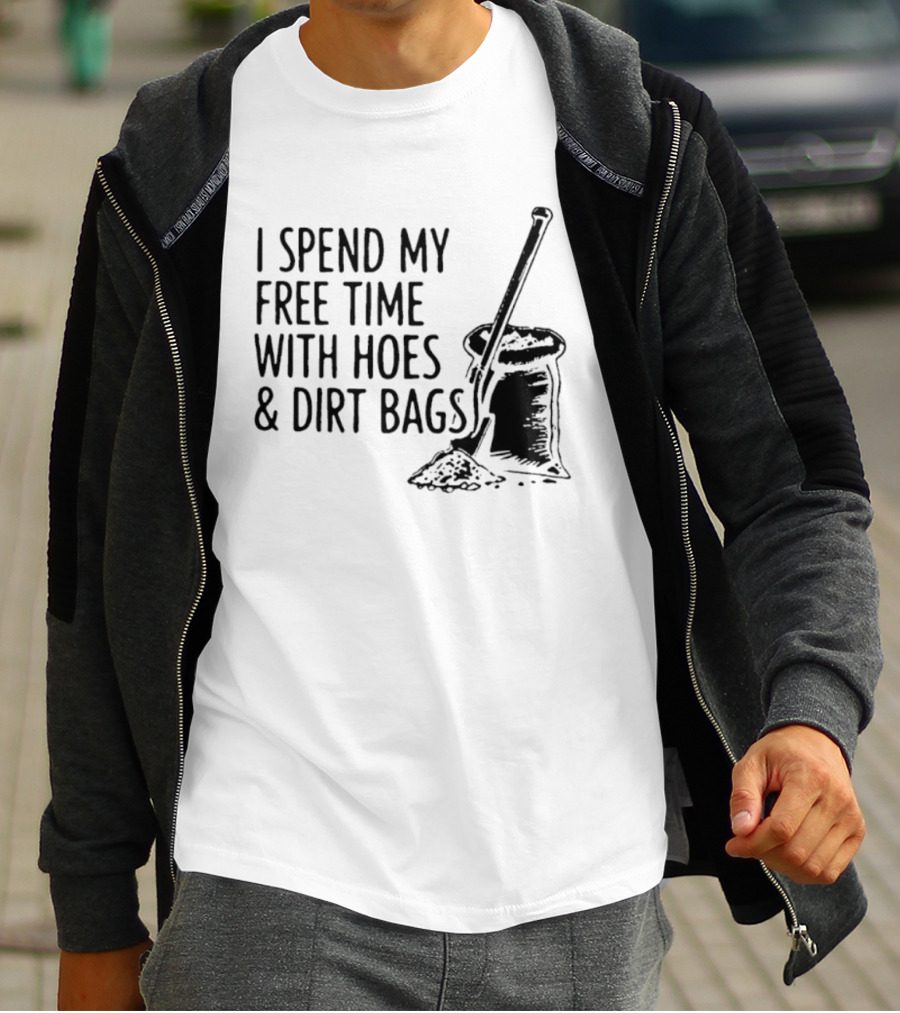 I Spend My Free Time With Hoes And Dirt Bags Shovel Sack Compost Gardening Humor T-Shirt