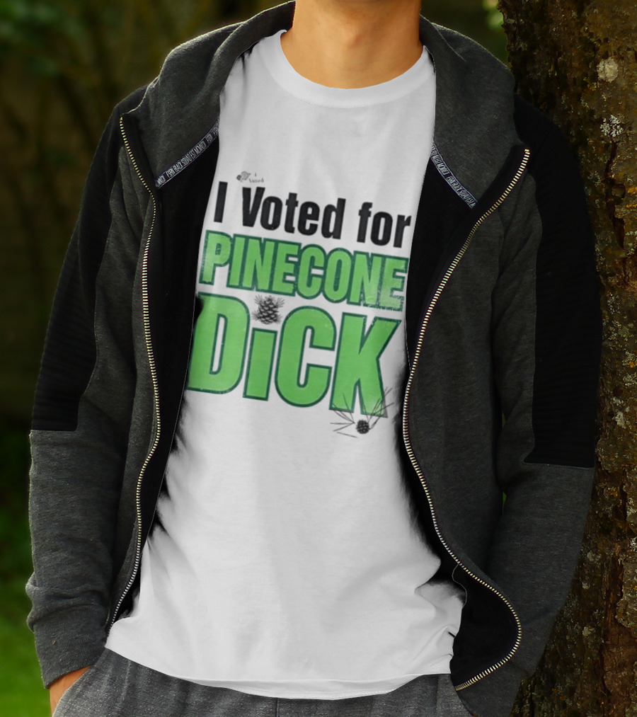 I Voted For Pinecone Dick Humor Pinecone T-Shirt
