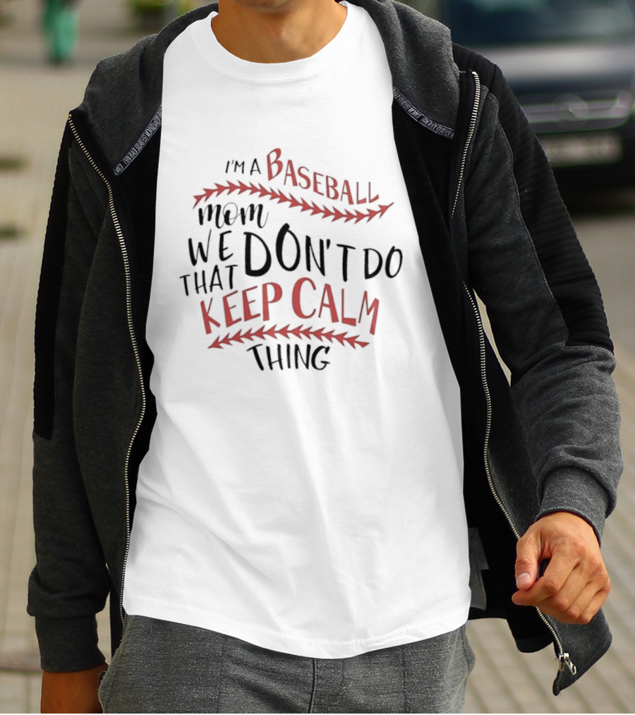 I'm A Baseball Mom We Don't Do That Keep Calm Thing T-Shirt