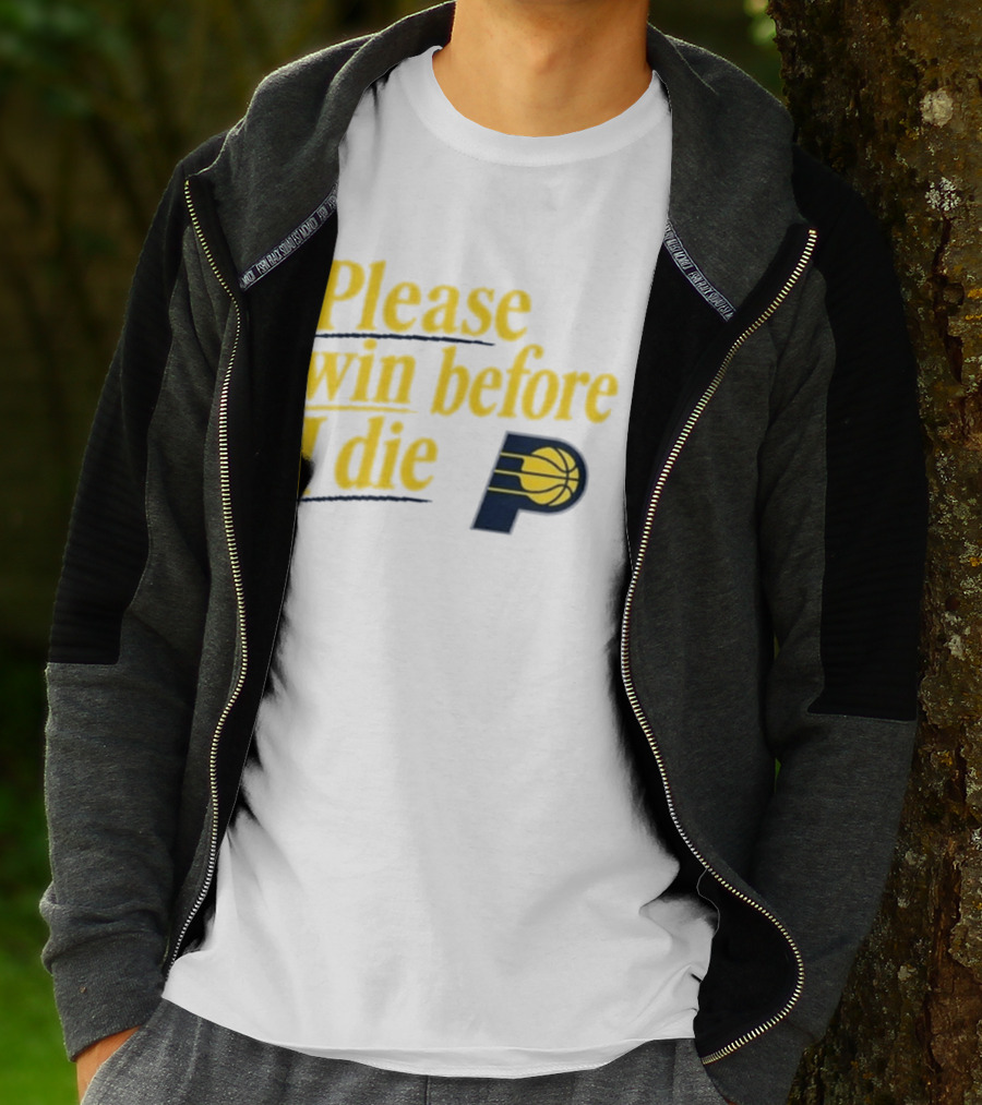 Please Win Before I Die Indiana Pacers Basketball Fan T-Shirt