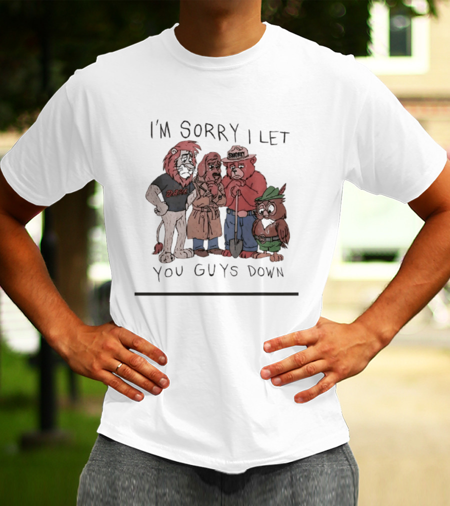 I'm Sorry I Let You Guys Down Lion Bear Dog Owl T-Shirt
