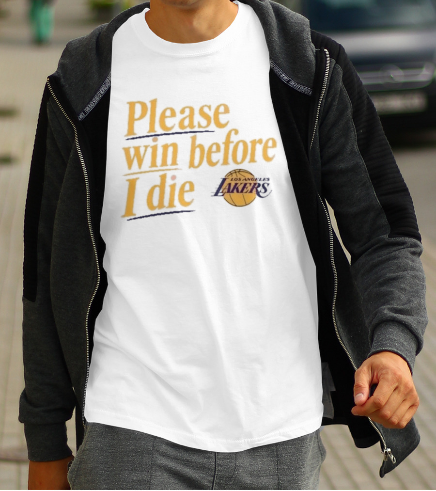 Please Win Before I Die Los Angeles Lakers T-Shirt