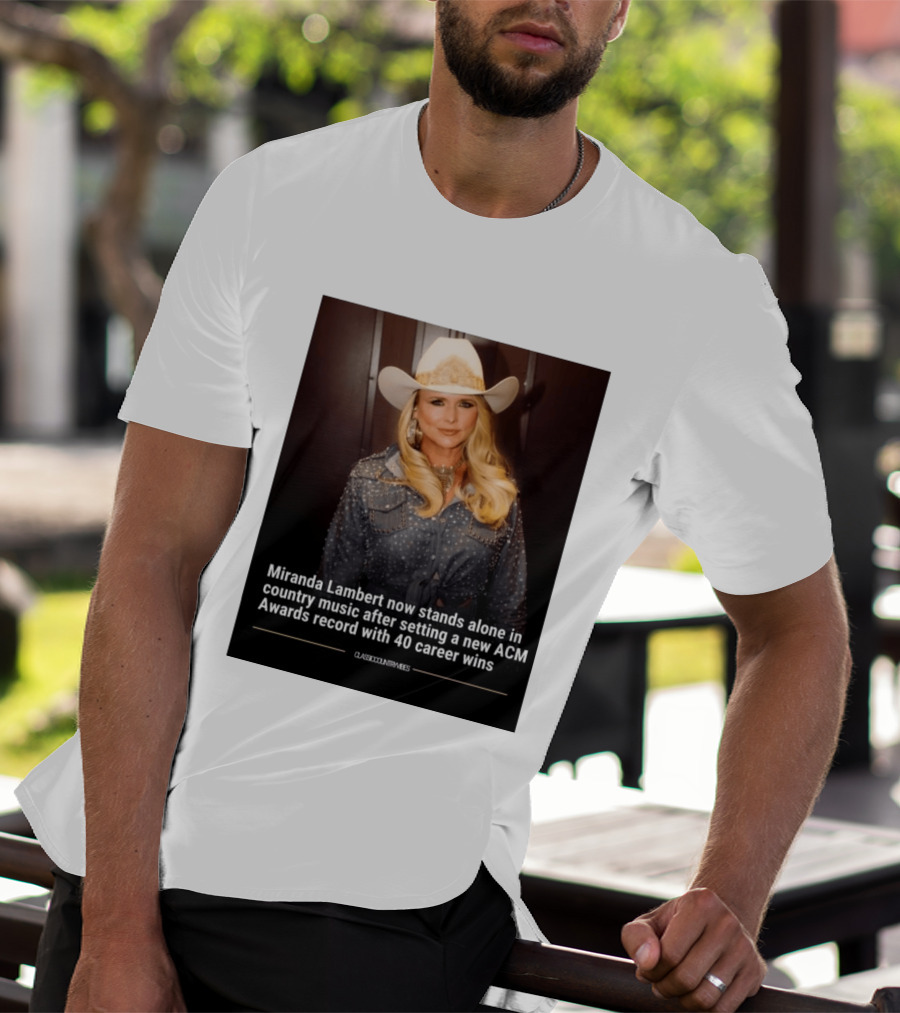 Miranda Lambert Stands Alone In Country Music With ACM Awards Record 40 Career Wins T-Shirt