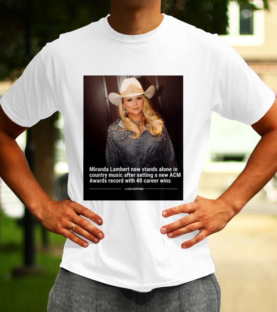 Miranda Lambert Stands Alone In Country Music With ACM Awards Record 40 Career Wins T-Shirt