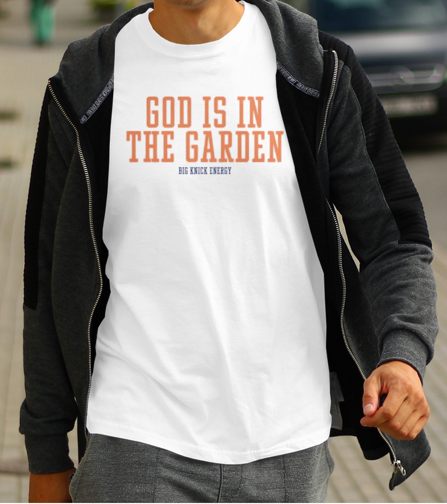 God Is In The Garden Big Knick Energy New York Knicks T-Shirt