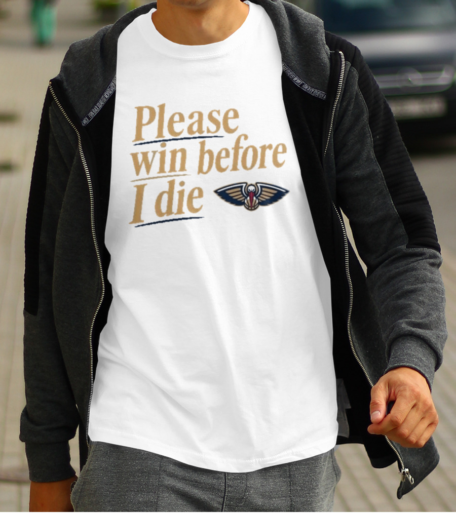 New Orleans Pelicans Please Win Before I Die T-Shirt