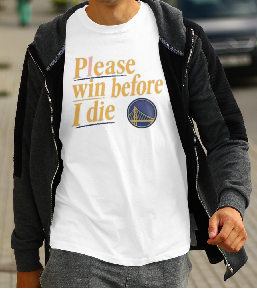 Golden State Warriors Please Win Before I Die Bridge T-Shirt