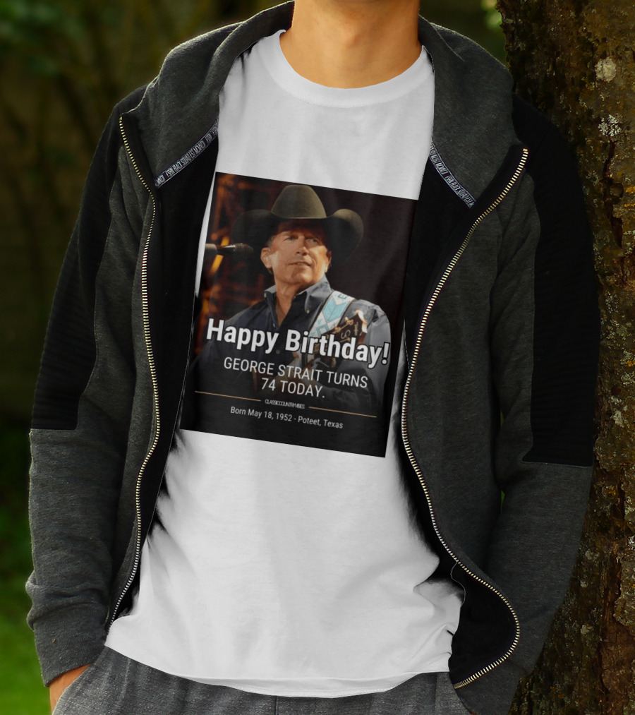 Happy Birthday George Strait Turns 74 Born May 18 1952 Poteet Texas Classic Country Music T-Shirt