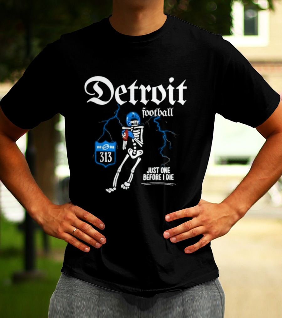 Detroit Football Skeleton 313 Just One Before I Die T-Shirt