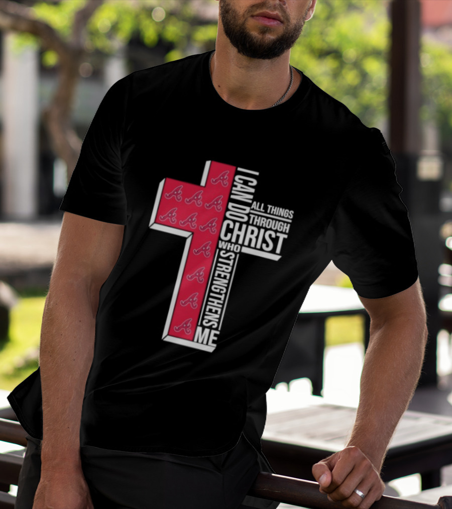 Atlanta Braves Cross I Can Do All Things Through Christ Who Strengthens Me T-Shirt