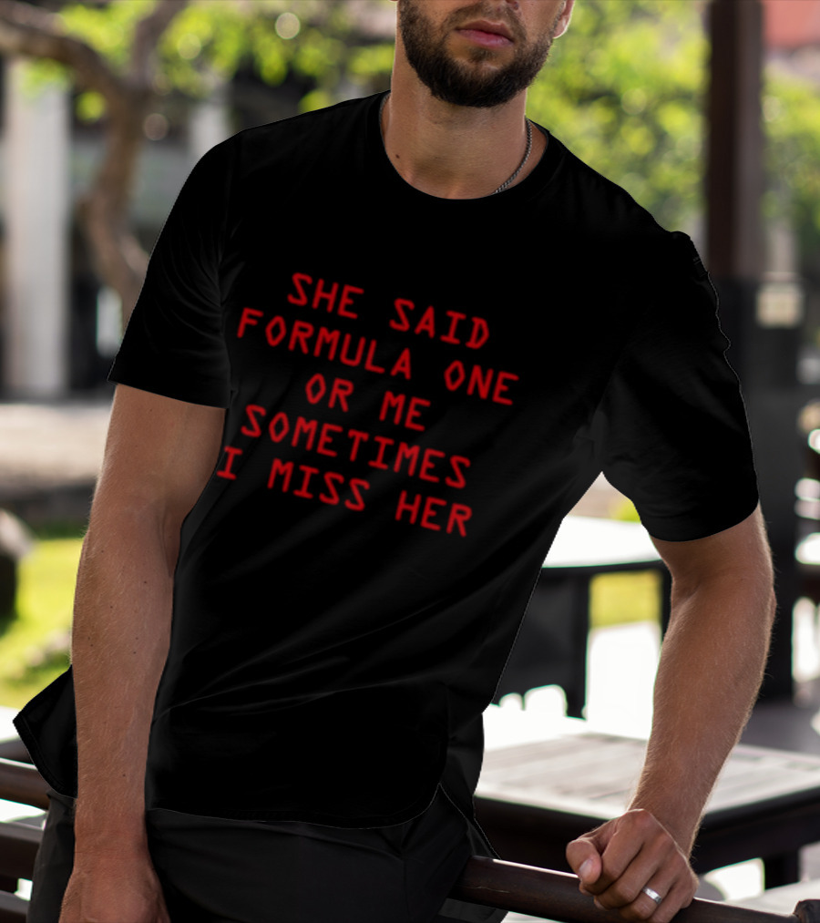 She Said Formula One Or Me Sometimes I Miss Her Racing Fan Humor T-Shirt