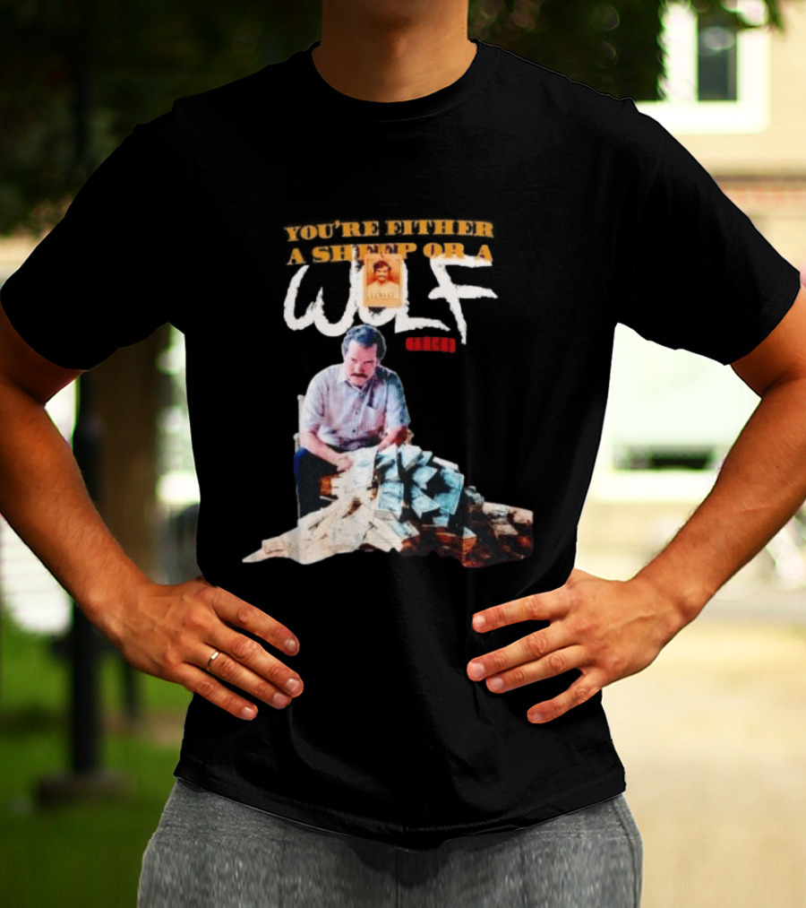 Pablo Escobar Money Pile You're Either A Sheep Or A Wolf T-Shirt