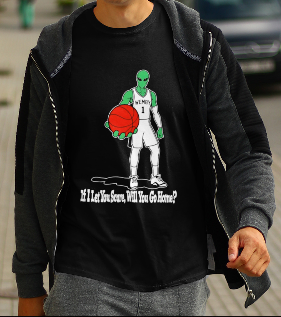 Wemby 1 Alien Basketball If I Let You Score Will You Go Home Player Holding Red Ball T-Shirt