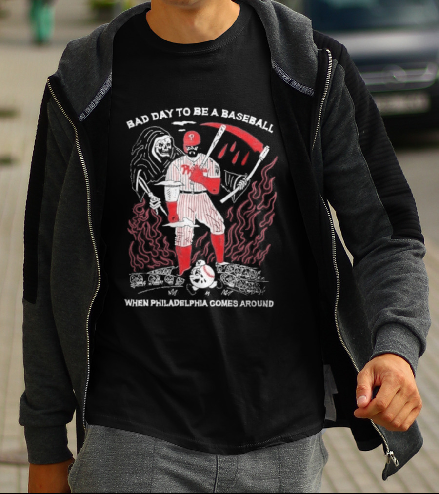 Bad Day To Be A Baseball When Philadelphia Comes Around Phillies T-Shirt