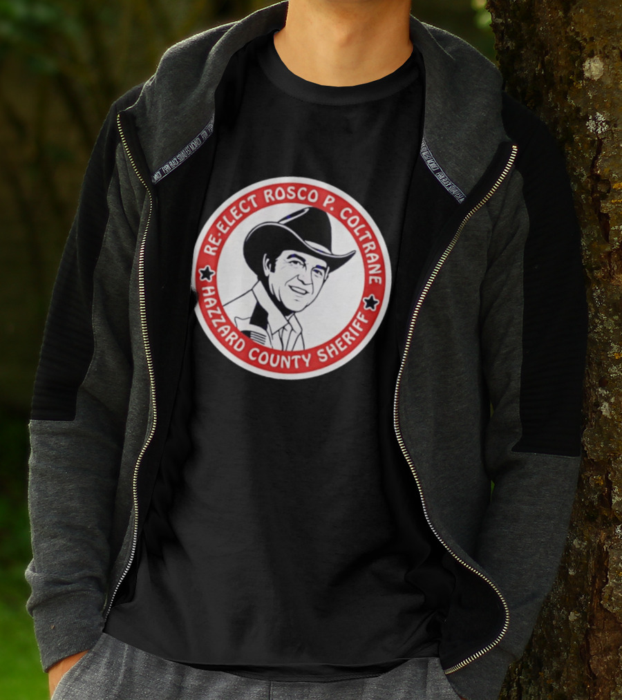 Re Elect Rosco P. Coltrane Hazzard County Sheriff T-Shirt