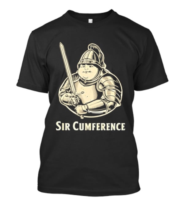 Sir Cumference Fat Knight Medieval Humor T-Shirt