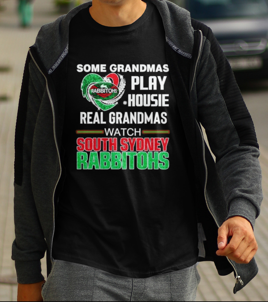 Some Grandmas Play Housie Real Grandmas South Sydney Rabbitohs T-Shirt