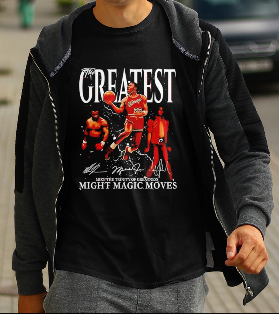 Greatest Michael Jordan Mike Tyson Jackson Mike The Trinity Of Greatness Might Magic Moves T-Shirt