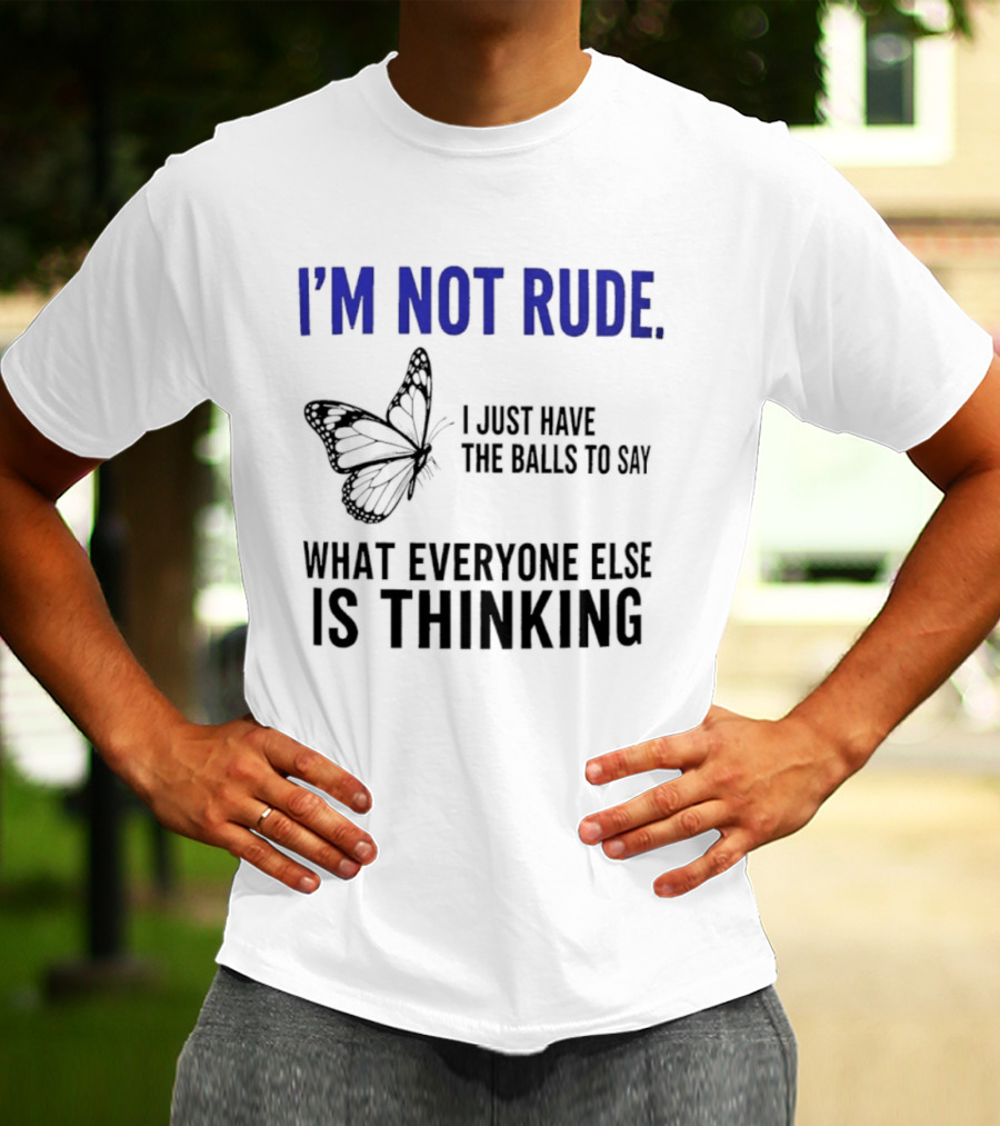 I'm Not Rude Butterfly I Just Have The Balls To Say What Everyone Else Is Thinking T-Shirt