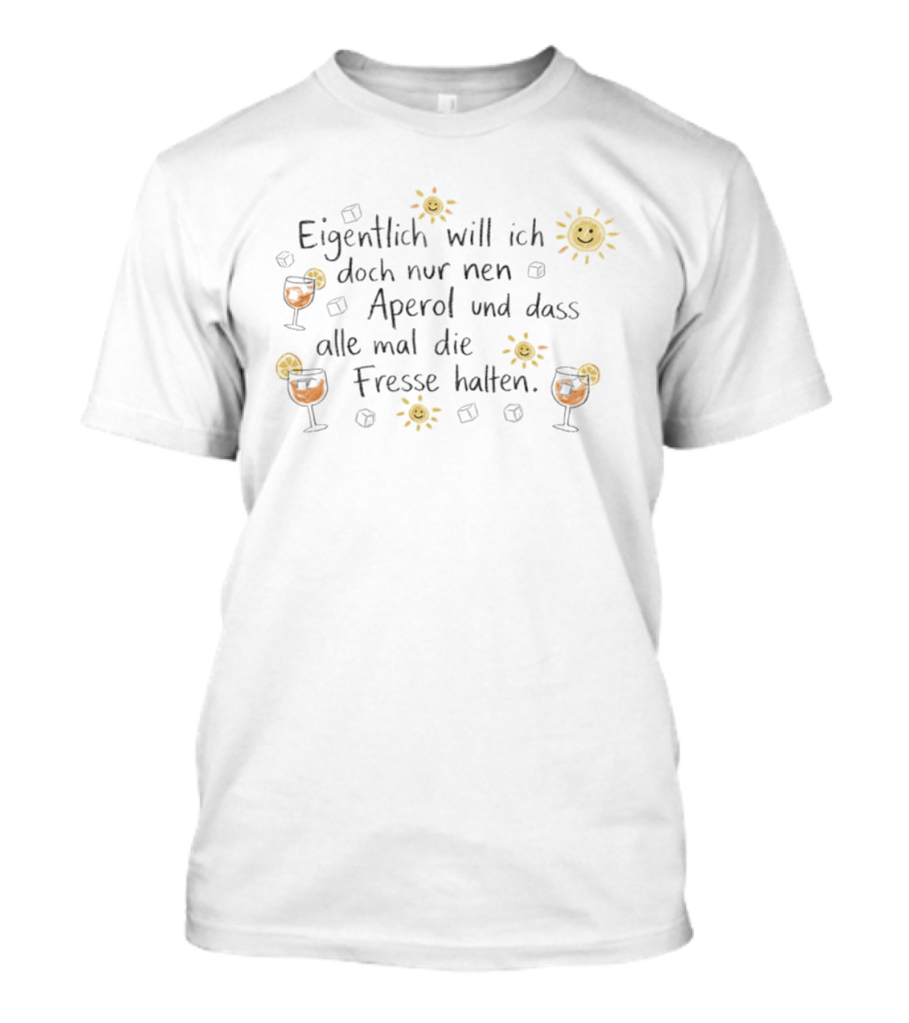 Eigentlich Will Ich Doch Nur Nen Aperol Und Dass Alle Mal Die Fresse Halten Sonnen Illustration Und Getränk Mit Eiswürfeln T-Shirt