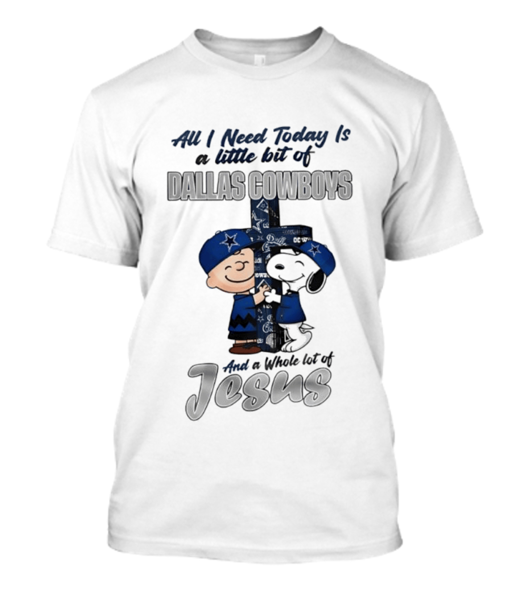 Peanuts All I Need Today Is A Little Bit Of Dallas Cowboys Whole Lot Of Jesus Christian T-Shirt