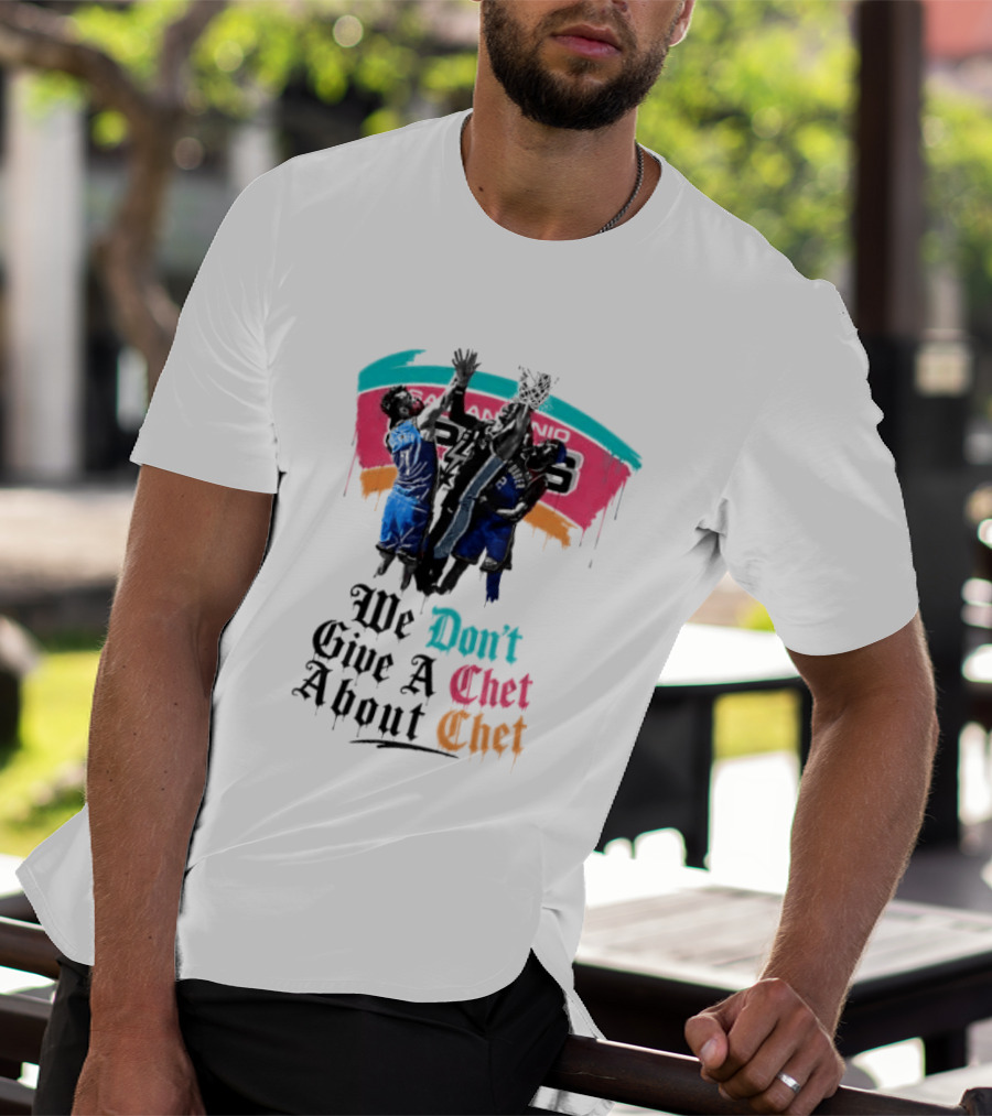 San Antonio Spurs We Don't Give A Chet Basketball Rivalry T-Shirt