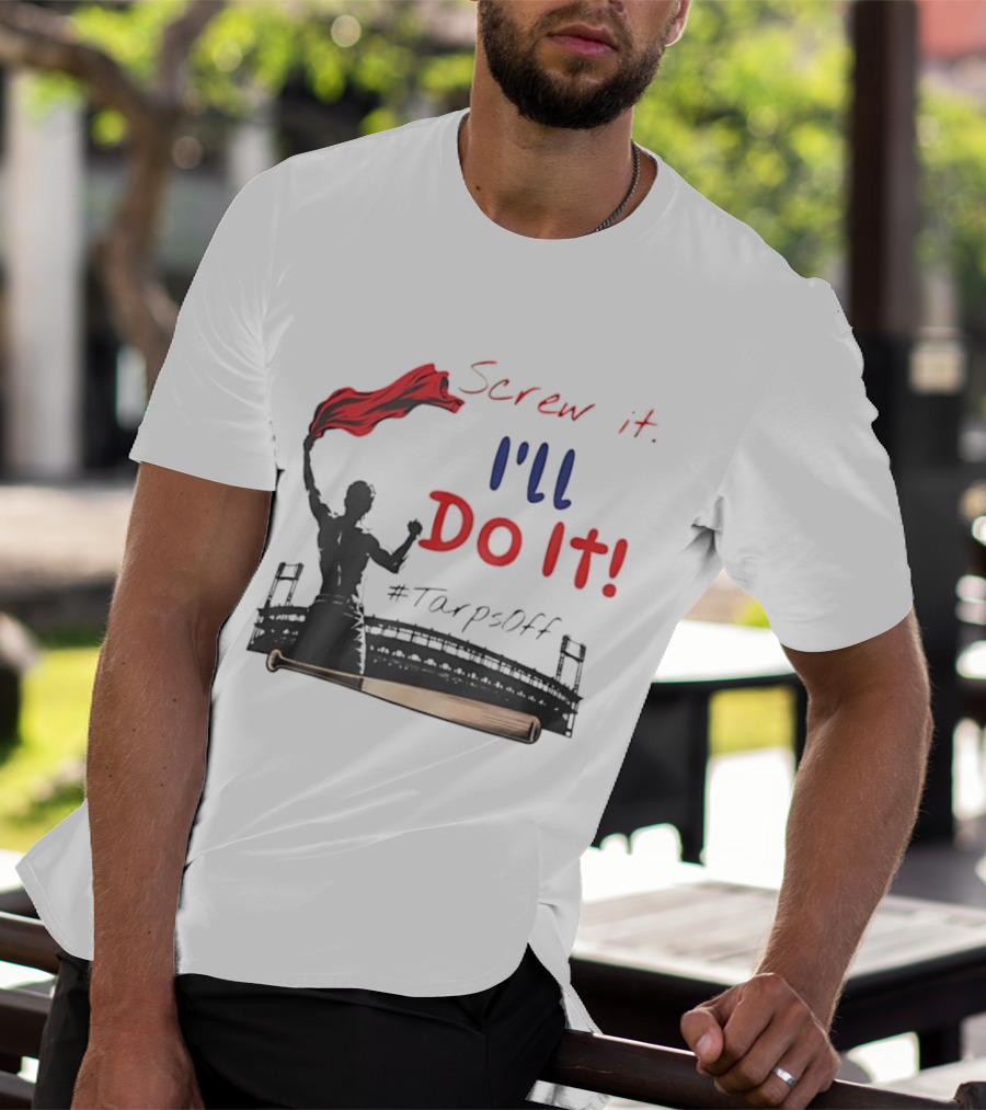 Screw It I'll Do It Tarps Off Baseball Team Spirit Stadium T-Shirt