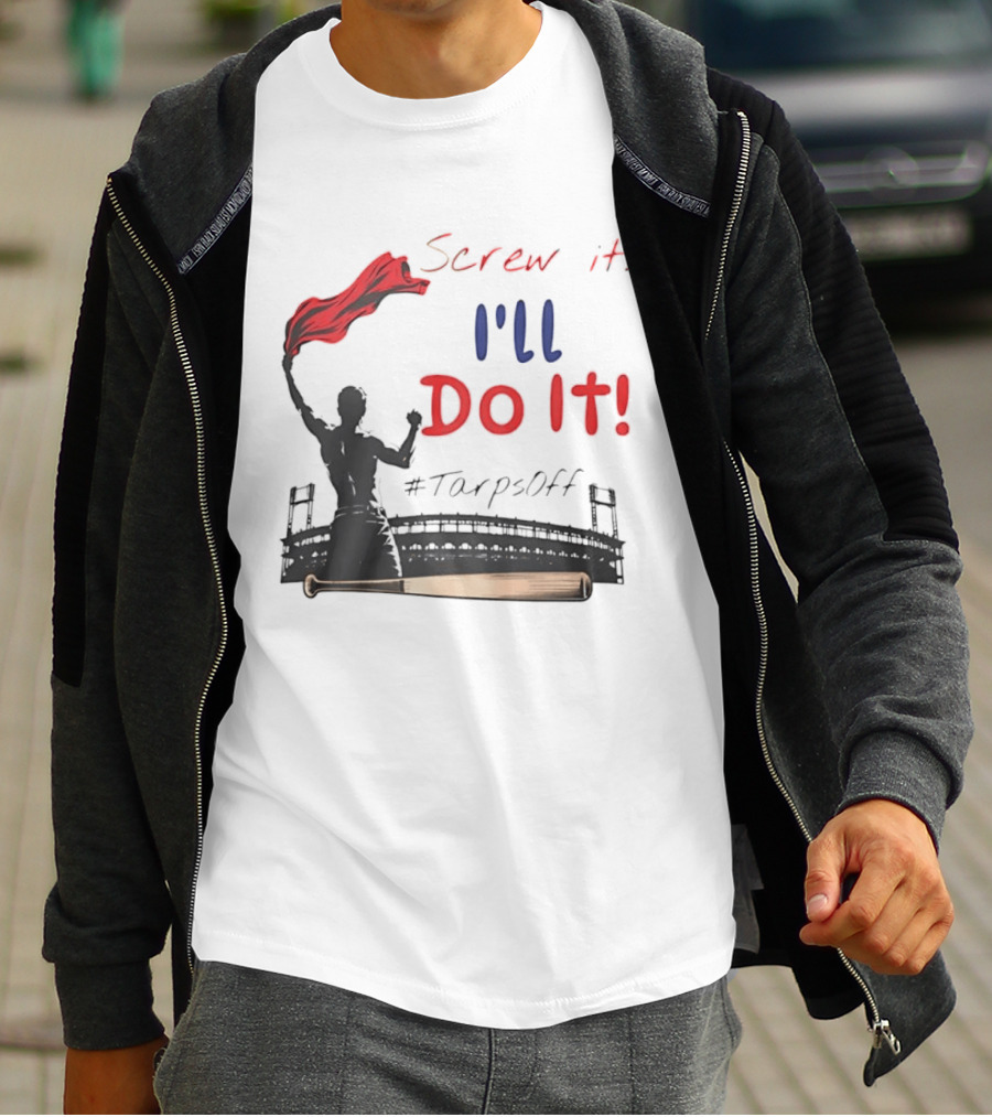 Screw It I'll Do It Tarps Off Baseball Team Spirit Stadium T-Shirt