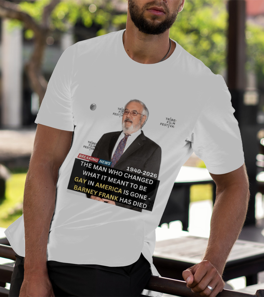 Breaking News: Barney Frank 1940 2026 The Man Who Changed What It Meant To Be Gay In America Is Gone T-Shirt