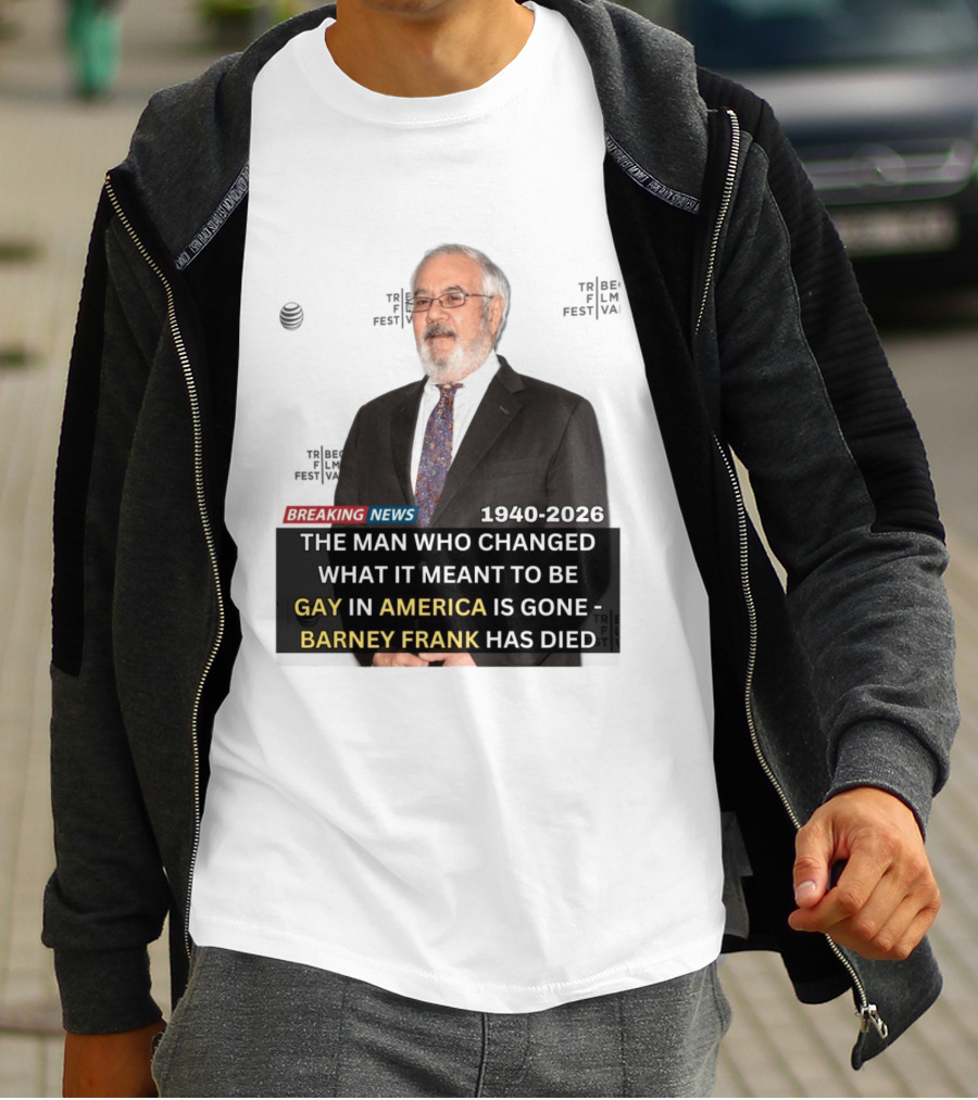 Breaking News: Barney Frank 1940 2026 The Man Who Changed What It Meant To Be Gay In America Is Gone T-Shirt